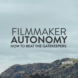Filmmaker Autonomy: Beat The Gatekeepers